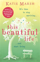 This Beautiful Life: the emotional and uplifting new novel from the #1 bestseller | Katie Marsh
