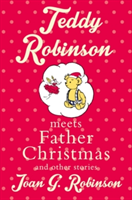 Teddy Robinson meets Father Christmas and other stories | Joan G. Robinson