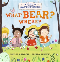 Little Adventurers: What Bear? Where? | Philip Ardagh