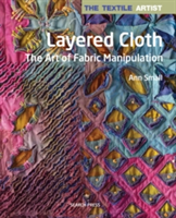 Vezi detalii pentru The Textile Artist: Layered Cloth | Ann Small