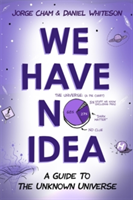 We Have No Idea | Jorge Cham, Daniel Whiteson