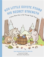 How Little Coyote Found His Secret Strength | Anne Westcott, C. C. Alicia Hu