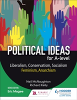 Political ideas for A Level: Liberalism, Conservatism, Socialism, Feminism, Anarchism | Neil McNaughton, Richard Kelly