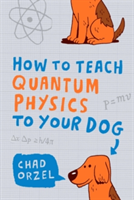 How to Teach Quantum Physics to Your Dog | Chad Orzel