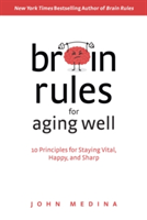 Brain Rules for Aging Well | John Medina