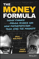 The Money Formula - Dodgy Finance, Pseudo Science, and How Mathematicians Took Over the Markets | Paul Wilmott, David Orrell