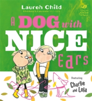 Charlie and Lola: A Dog With Nice Ears | Lauren Child