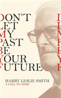 Don\'t Let My Past Be Your Future | Harry Leslie Smith