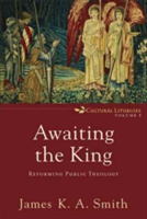 Awaiting the King | James K Smith