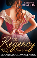 The Regency Season: Scandalous Awakening | Elizabeth Beacon