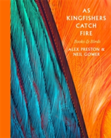 As Kingfishers Catch Fire | Alex Preston, Neil Gower