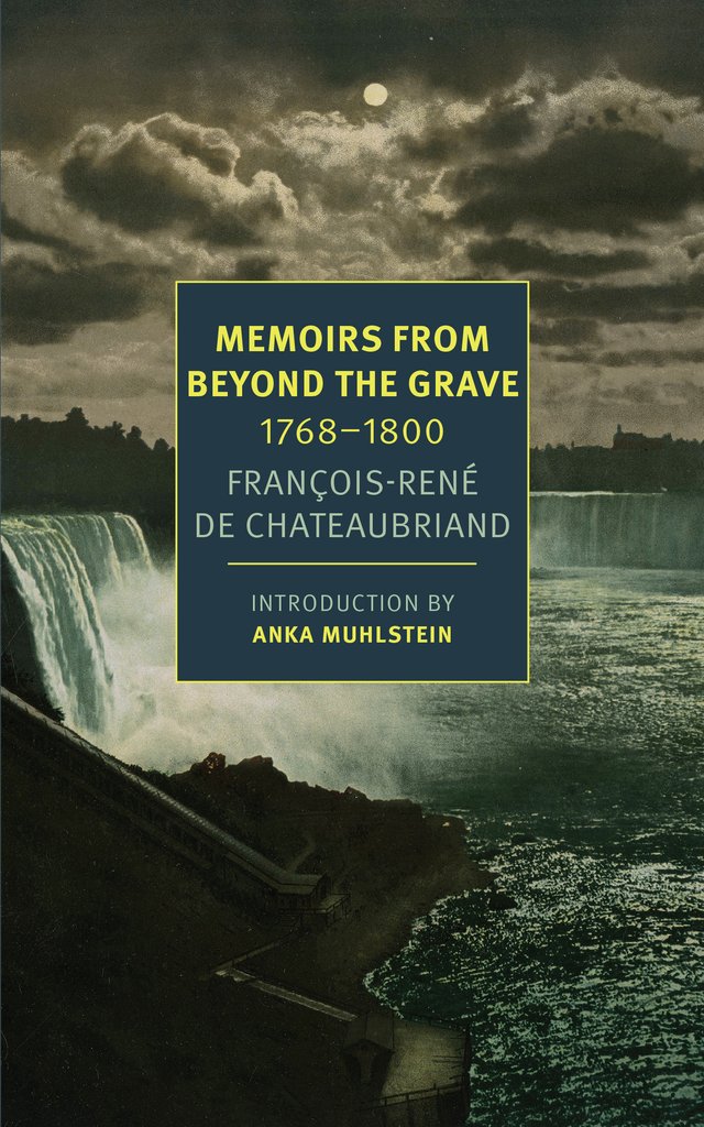 Memoirs From Beyond The Grave | Alex Andriesse, Anka Muhlstein, Francois-Rene de Chateaubriand