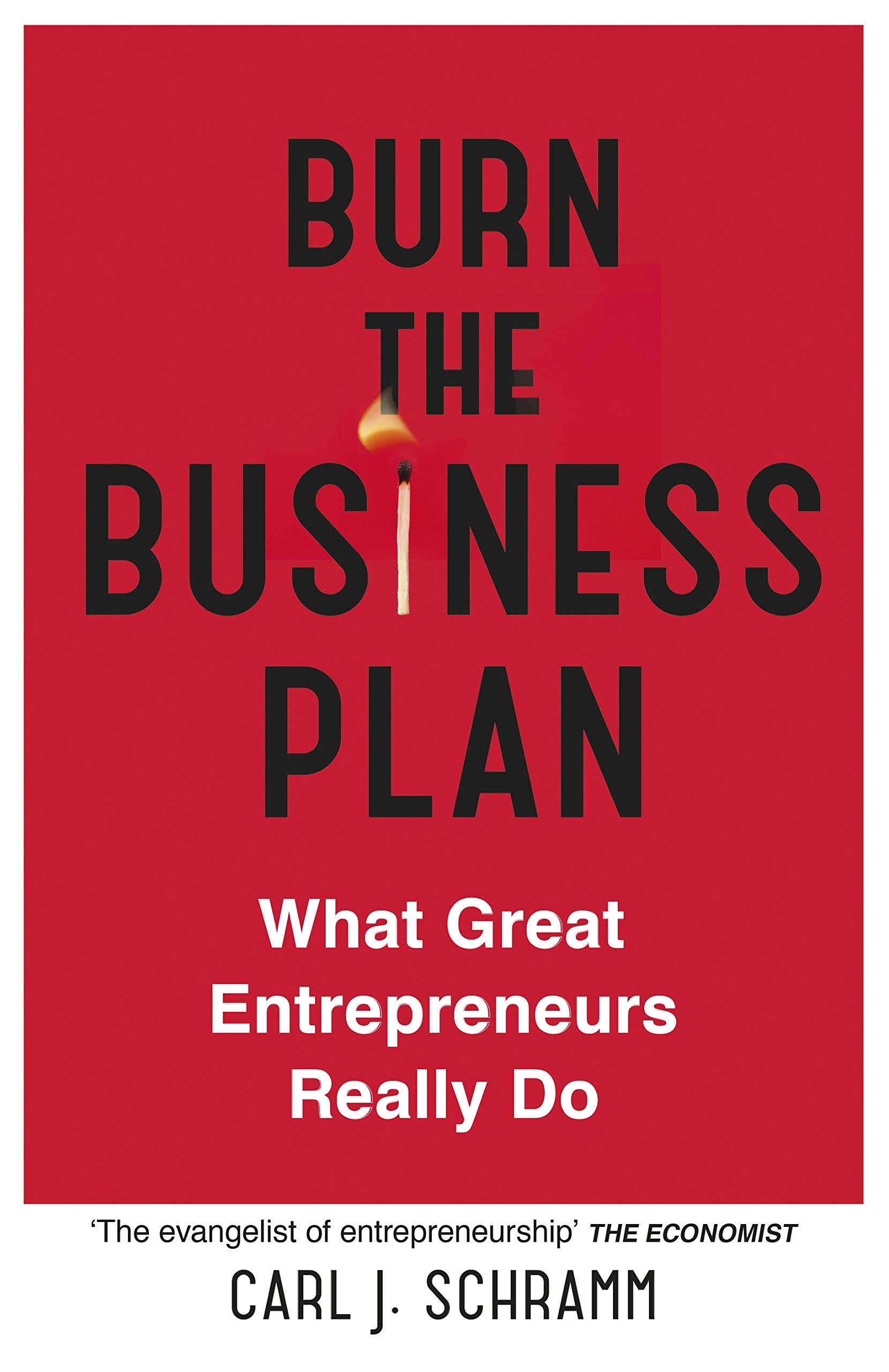 Burn The Business Plan | Carl J. Schramm