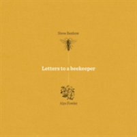 Letters to a Beekeeper | Alys Fowler, Steve Benbow