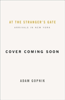 At the Strangers\' Gate | Adam Gopnik