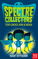 Spectre Collectors: Too Ghoul For School | Barry Hutchison