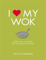 I Love My Wok | Nicola Graimes