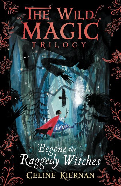 Begone the Raggedy Witches (The Wild Magic Trilogy, Book One) | Celine Kiernan