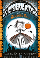 Amelia Fang and the Barbaric Ball | Laura Ellen Anderson
