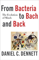From Bacteria to Bach and Back - The Evolution of Minds | Daniel C. Dennett