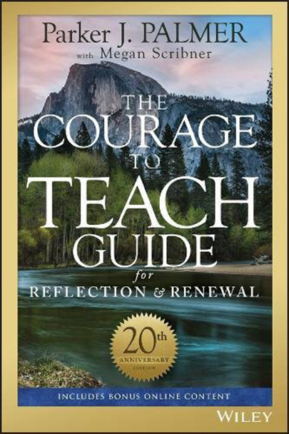 The Courage to Teach Guide for Reflection and Renewal | Parker J. Palmer, Megan Scribner