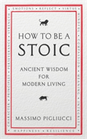 How To Be A Stoic | Massimo Pigliucci