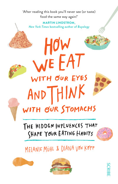 How We Eat with Our Eyes and Think with Our Stomachs | Melanie Muhl, Diana von Kopp