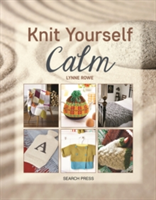 Knit Yourself Calm | Lynne Rowe, Betsan Corkhill