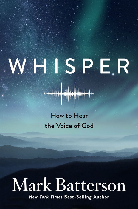 Whisper: How to Hear the Voice of God | Mark Batterson