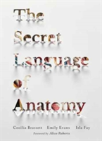 The Secret Language of Anatomy | Emily Evans, Cecilia Brassett, Isla Fay