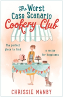 The Worst Case Scenario Cookery Club: the perfect laugh-out-loud romantic comedy | Chrissie Manby