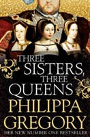 Three Sisters, Three Queens | Philippa Gregory