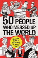50 People Who Messed up the World | Alexander Parker, Tim Richman