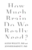 How Much Brain Do We Really Need? | Dr. Jennifer Barnett, Alexis Willett
