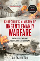 Churchill\'s Ministry of Ungentlemanly Warfare | Giles Milton