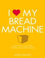 I Love My Bread Machine | Anne Sheasby