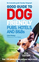 Good Guide to Dog Friendly Pubs, Hotels and B&Bs: 6th Edition | Catherine Phillips