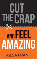 Cut the Crap and Feel Amazing | Ailsa Frank