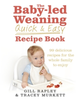 The Baby-led Weaning Quick and Easy Recipe Book | Gill Rapley, Tracey Murkett