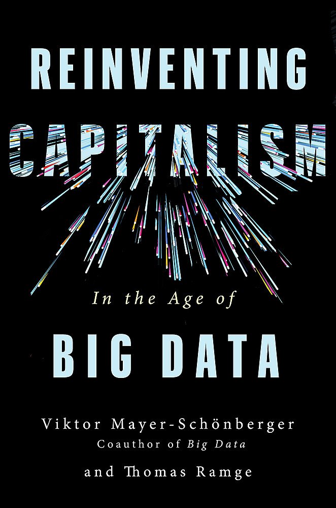 Reinventing Capitalism in the Age of Big Data | Viktor Mayer-Schonberger, Thomas Ramge