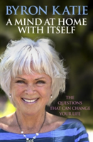 A Mind at Home with Itself | Byron Katie, Stephen Mitchell