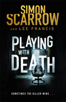 Playing With Death: The terrifying thriller with a shocking twist | Simon Scarrow, Lee Francis