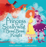 Princess Scallywag and the Brave, Brave Knight | Mark Sperring