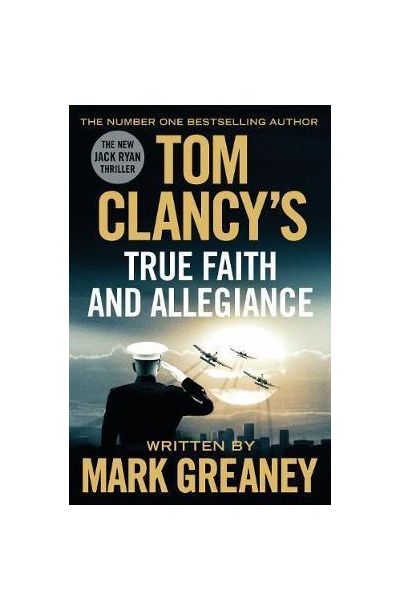 Tom Clancy\'s True Faith and Allegiance | Mark Greaney