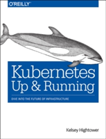 Kubernetes - Up and Running | Kelsey Hightower, Brendan Burns, Joe Beda
