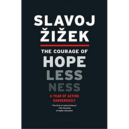 The Courage of Hopelessness - A Year of Acting Dangerously | Slavoj Zizek