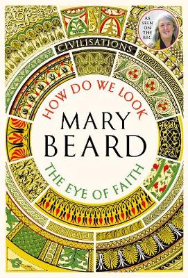 Civilisations - How Do We Look - The Eye of Faith | Mary Beard