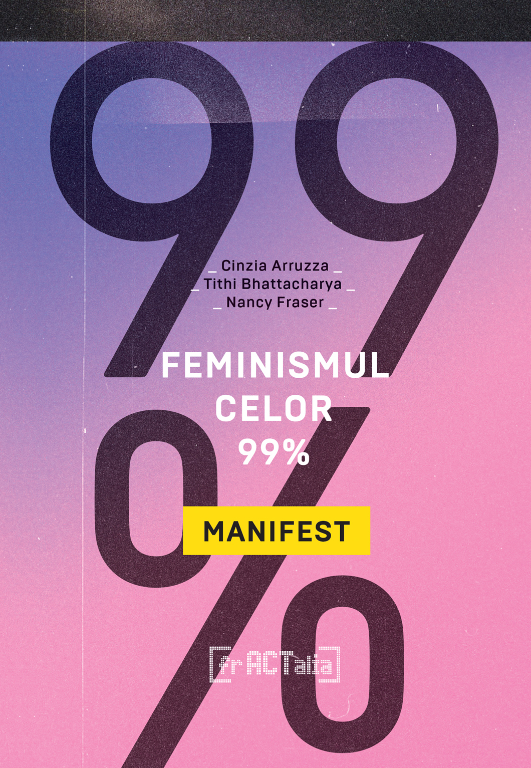 Feminismul celor 99%. Un manifest | Cinzia Arruzza, Tithi Bhattacharya, Nancy Fraser carturesti.ro Carte