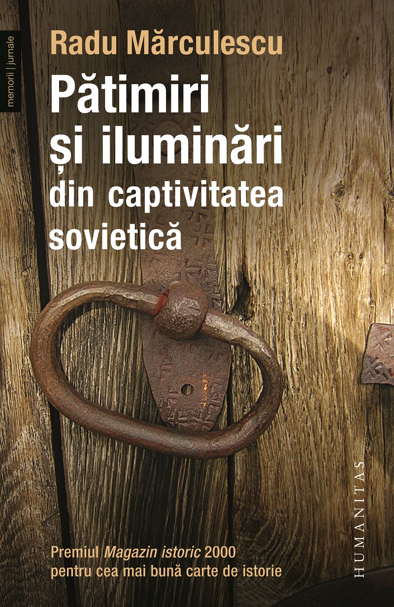 Patimiri si iluminari din captivitatea sovietica | Radu Marculescu