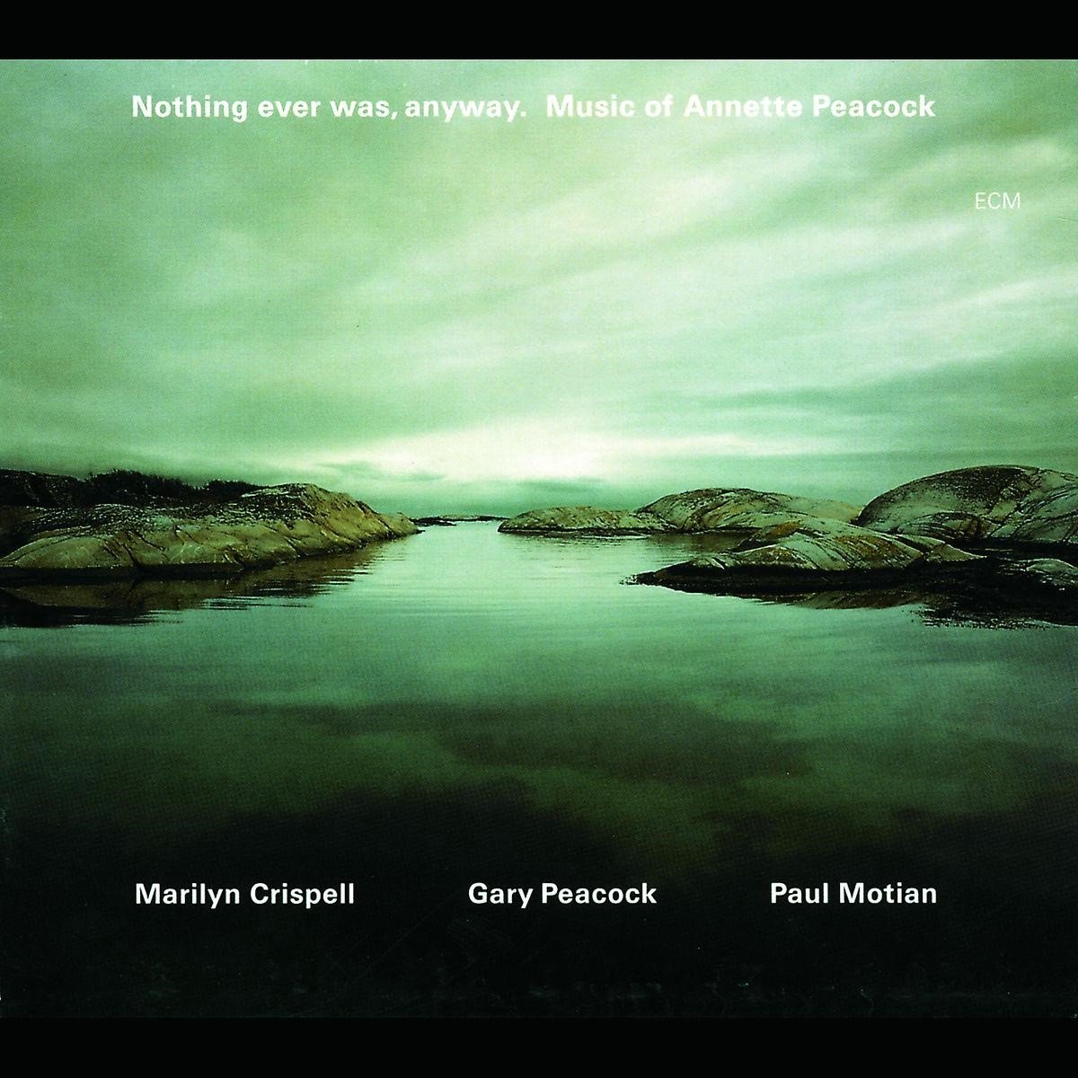 Nothing Ever Was, Anyway. Music of Annette Peacock | Marilyn Crispell, Gary Peacock, Paul Motian